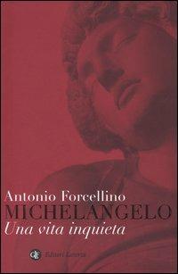 Michelangelo. Una vita inquieta - Antonio Forcellino - Libro Laterza 2005, I Robinson. Letture | Libraccio.it