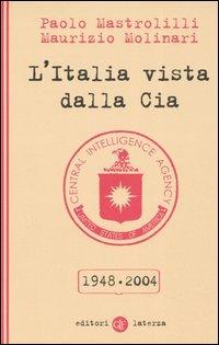 L' Italia vista dalla Cia 1948-2004 - Paolo Mastrolilli, Maurizio Molinari - Libro Laterza 2005, I Robinson. Letture | Libraccio.it