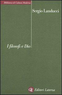 I filosofi e Dio - Sergio Landucci - Libro Laterza 2005, Biblioteca di cultura moderna | Libraccio.it