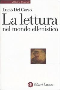 La lettura nel mondo ellenistico - Lucio Del Corso - Libro Laterza 2005, Biblioteca universale Laterza | Libraccio.it