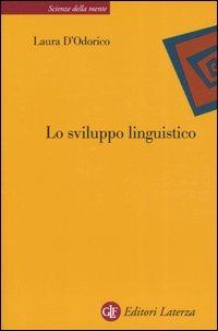 Lo sviluppo linguistico - Laura D'Odorico - Libro Laterza 2005, Scienze della mente | Libraccio.it