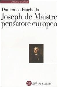 Joseph de Maistre pensatore europeo - Domenico Fisichella - Libro Laterza 2005, Biblioteca universale Laterza | Libraccio.it