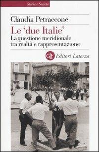 Le «due Italie». La questione meridionale tra realtà e rappresentazione - Claudia Petraccone - Libro Laterza 2005, Storia e società | Libraccio.it
