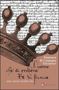 L' uomo che si credeva re di Francia - Tommaso Di Carpegna Falconieri - Libro Laterza 2005, I Robinson. Letture | Libraccio.it