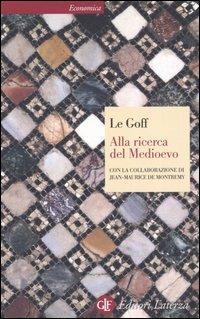Alla ricerca del Medioevo - Jacques Le Goff, Jean-Maurice de Montremy - Libro Laterza 2005, Economica Laterza | Libraccio.it