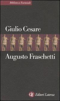 Giulio Cesare - Augusto Fraschetti - Libro Laterza 2005, Biblioteca essenziale Laterza | Libraccio.it