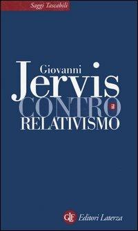 Contro il relativismo - Giovanni Jervis - Libro Laterza 2005, Saggi tascabili Laterza | Libraccio.it