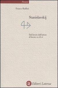 Stanislavskij. Dal lavoro dell'attore al lavoro di sé - Franco Ruffini - Libro Laterza 2005, Percorsi Laterza | Libraccio.it