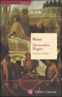 Alessandro Magno. La realtà e il mito - Claude Mossé - Libro Laterza 2005, Economica Laterza | Libraccio.it