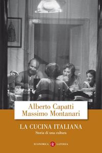 La cucina italiana. Storia di una cultura - Alberto Capatti, Massimo Montanari - Libro Laterza 2005, Economica Laterza | Libraccio.it