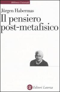 Il pensiero post-metafisico - Jürgen Habermas - Libro Laterza 2006, Biblioteca universale Laterza | Libraccio.it