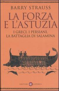 La forza e l'astuzia. I greci, i persiani, la battaglia di Salamina - Barry Strauss - Libro Laterza 2005, I Robinson. Letture | Libraccio.it