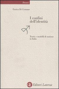 I confini dell'identità. Teorie e modelli di nazione in Italia - Enrica Di Ciommo - Libro Laterza 2005, Percorsi Laterza | Libraccio.it