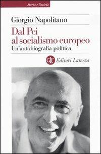 Dal Pci al socialismo europeo. Un'autobiografia politica - Giorgio Napolitano - Libro Laterza 2005, Storia e società | Libraccio.it