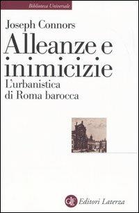 Alleanze e inimicizie. L'urbanistica di Roma barocca - Joseph Connors - Libro Laterza 2005, Biblioteca universale Laterza | Libraccio.it