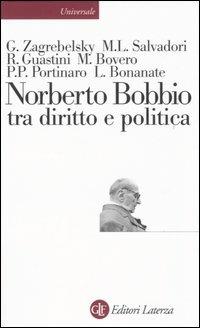 Norberto Bobbio tra diritto e politica - Gustavo Zagrebelsky, Massimo L. Salvadori, Riccardo Guastini - Libro Laterza 2005, Universale Laterza | Libraccio.it