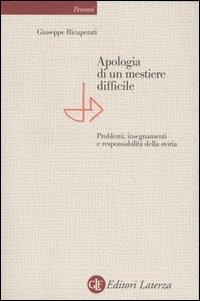 Apologia di un mestiere difficile. Problemi, insegnamenti e responsabilità della storia - Giuseppe Ricuperati - Libro Laterza 2005, Percorsi Laterza | Libraccio.it