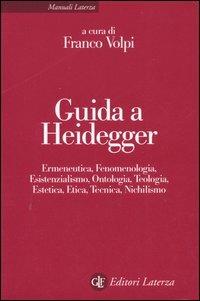 Guida a Heidegger. Ermeneutica, fenomenologia, esistenzialismo, ontologia, teologia, estetica, etica, tecnica, nichilismo  - Libro Laterza 2005, Manuali Laterza | Libraccio.it