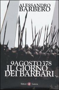 9 agosto 378. Il giorno dei barbari - Alessandro Barbero - Libro Laterza 2005, I Robinson. Letture | Libraccio.it