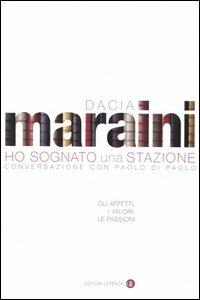 Ho sognato una stazione. Gli affetti, i valori, le passioni. Conversazione - Dacia Maraini, Paolo Di Paolo - Libro Laterza 2005, I Robinson. Letture | Libraccio.it