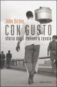 Con gusto. Storia degli italiani a tavola - John Dickie - Libro Laterza 2007, I Robinson. Letture | Libraccio.it