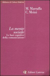 La mente sociale. Le basi cognitive della comunicazione - Massimo Marraffa, Cristina Meini - Libro Laterza 2005, Biblioteca di cultura moderna | Libraccio.it