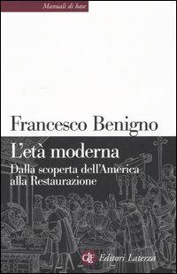 L'età moderna. Dalla scoperta dell'America alla Restaurazione - Francesco Benigno, Massimo C. Giannini, Nicoletta Bazzano - Libro Laterza 2005, Manuali di base | Libraccio.it