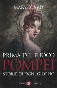 Prima del fuoco. Pompei, storie di ogni giorno - Mary Beard - Libro Laterza 2011, I Robinson | Libraccio.it