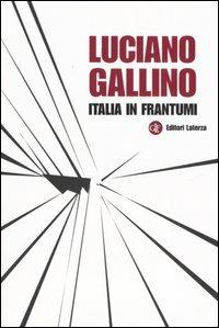Italia in frantumi - Luciano Gallino - Libro Laterza 2006, I Robinson. Letture | Libraccio.it