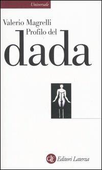 Profilo del dada - Valerio Magrelli - Libro Laterza 2006, Universale Laterza | Libraccio.it