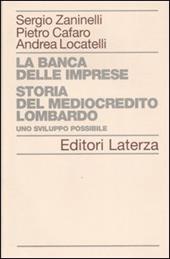 La banca delle imprese. Storia del mediocredito lombardo. Vol. 1: Uno sviluppo possibile.