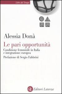 Le pari opportunità. Condizione femminile in Italia e integrazione europea - Alessia Donà - Libro Laterza 2006, Libri del tempo | Libraccio.it