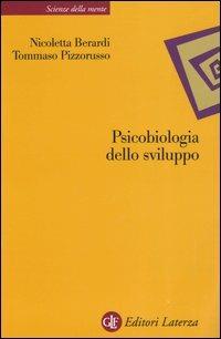 Psicobiologia dello sviluppo - Nicoletta Berardi, Tommaso Pizzorusso - Libro Laterza 2006, Scienze della mente | Libraccio.it
