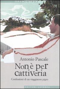 Non è per cattiveria. Confessioni di un viaggiatore pigro - Antonio Pascale - Libro Laterza 2006, Contromano | Libraccio.it