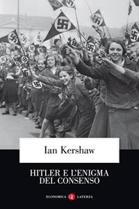 Hitler e l'enigma del consenso - Ian Kershaw - Libro Laterza 2006, Economica Laterza | Libraccio.it