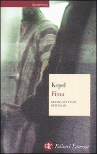 Fitna. Guerra nel cuore dell'Islam - Gilles Kepel - Libro Laterza 2006, Economica Laterza | Libraccio.it