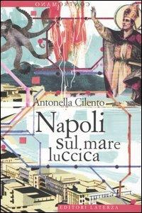 Napoli sul mare luccica - Antonella Cilento - Libro Laterza 2006, Contromano | Libraccio.it