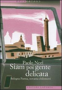 Siam poi gente delicata. Bologna Parma, novanta chilometri - Paolo Nori - Libro Laterza 2007, Contromano | Libraccio.it