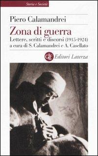 Zona di guerra. Lettere, scritti, discorsi (1915-1924) - Piero Calamandrei - Libro Laterza 2006, Storia e società | Libraccio.it