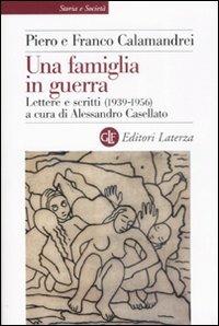 Una famiglia in guerra. Lettere e scritti (1936-1956) - Piero Calamandrei, Franco Calamandrei - Libro Laterza 2008, Storia e società | Libraccio.it