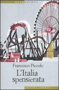 L' Italia spensierata - Francesco Piccolo - Libro Laterza 2007, Contromano | Libraccio.it
