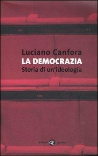 La democrazia. Storia di un'ideologia - Luciano Canfora - Libro Laterza 2006, I Robinson. Letture | Libraccio.it