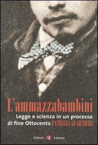 L' ammazzabambini. Legge e scienza in un processo di fine Ottocento - Patrizia Guarnieri - Libro Laterza 2006, I Robinson. Letture | Libraccio.it