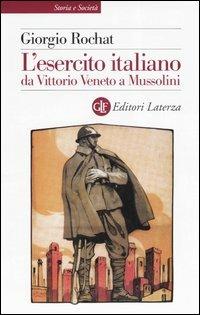 L' esercito italiano da Vittorio Veneto a Mussolini - Giorgio Rochat - Libro Laterza 2006, Storia e società | Libraccio.it