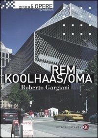 Rem Koolhaas/OMA - Roberto Gargiani - Libro Laterza 2006, Grandi opere | Libraccio.it