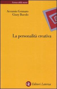 La personalità creativa. Le teorie, i processi, la costruzione dell'identità - Giusy Bucolo, Accursio Gennaro - Libro Laterza 2006, Scienze della mente | Libraccio.it