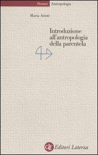 Introduzione all'antropologia della parentela - Maria Arioti - Libro Laterza 2006, Percorsi Laterza | Libraccio.it