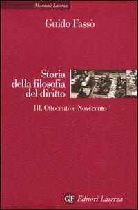 Storia della filofia del diritto. Vol. 3: Ottocento e Novecento. - Guido Fassò - Libro Laterza 2006, Manuali Laterza | Libraccio.it