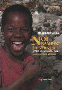 Noi bambini di strada. Storie del Mthunzi Centre - Chiara Michelon - Libro Laterza 2006, I Robinson. Letture | Libraccio.it