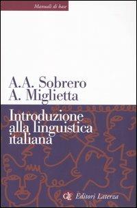 Introduzione alla linguistica italiana - Alberto A. Sobrero, Annarita Miglietta - Libro Laterza 2006, Manuali di base | Libraccio.it